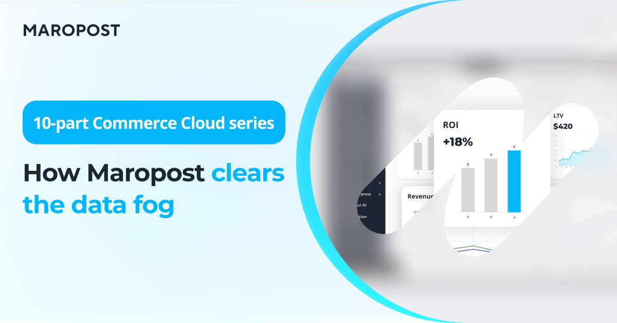 True visibility through unified dashboards: how Maropost clears the data fog